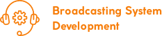 Broadcasting System Development